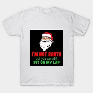 I'm Not A Santa But You Can Still Sit On My Lap T-Shirt